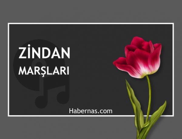 ZİNDAN MARŞLARI (Güncellendi)
