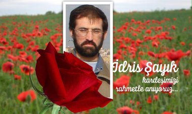 Dava adamı İdris Şayık kardeşimizi rahmetle anıyoruz!