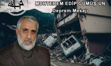 Hizbullah Cemaati Lideri Muhterem Edip Gümüş’ün deprem mesajı