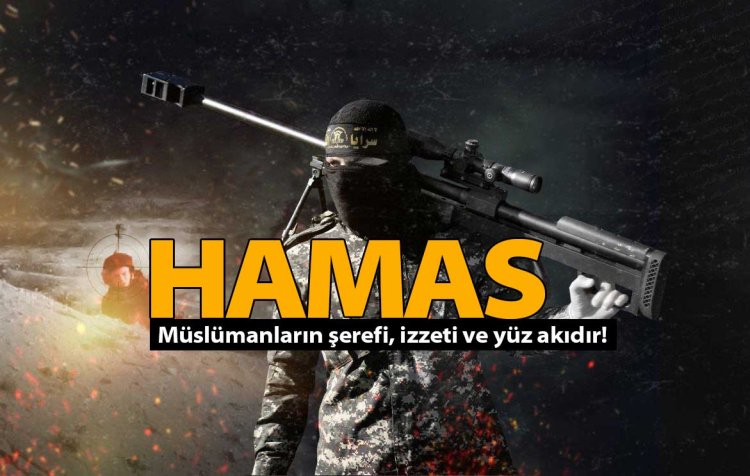 HAMAS Müslümanların şerefi, izzeti ve yüz akıdır!