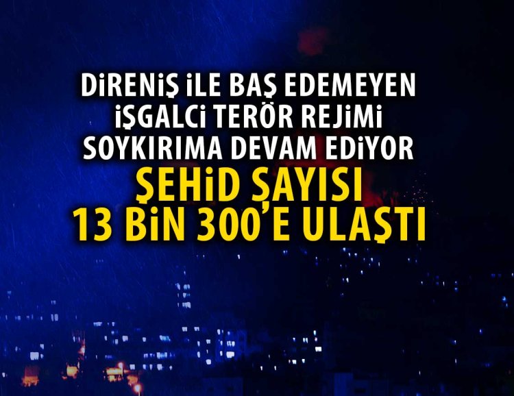Gazze'deki şehid sayısı 13 bin 300'e ulaştı