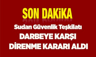 Sudan Güvenlik Teşkilatı darbeye karşı direnme kararı aldı